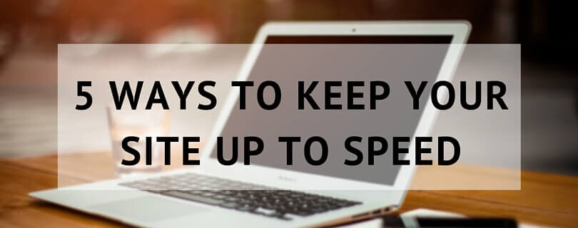 5 ways to keep your site up to speed