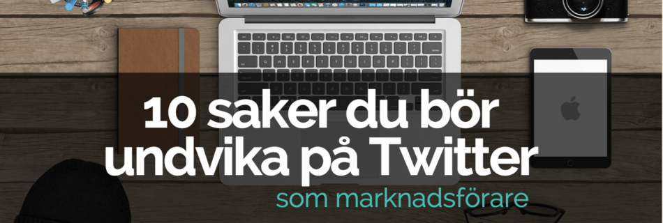 10 saker du bör undvika på Twitter