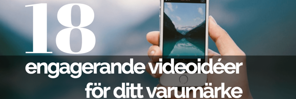 18 engagerande videoidéer för ditt varumärke