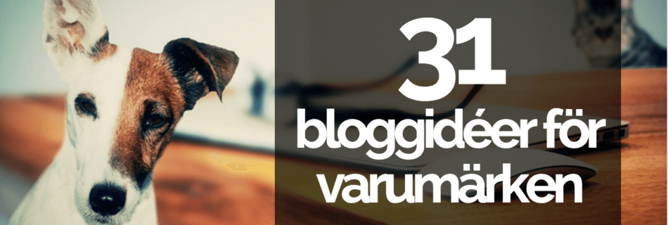 31 bloggidéer för varumärken
