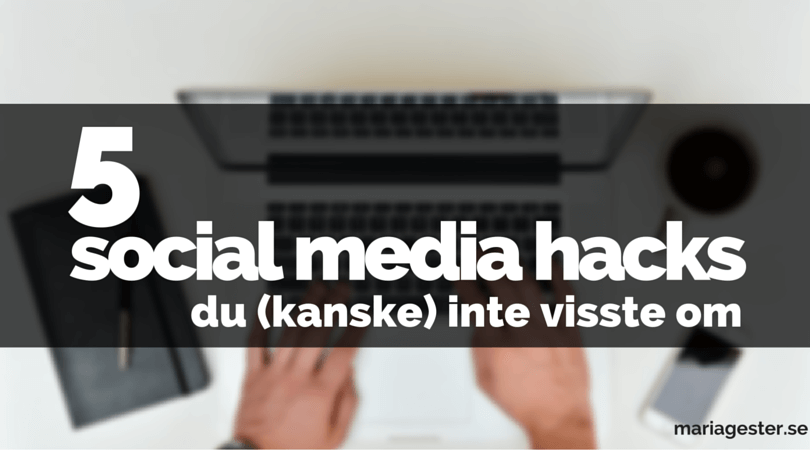 5 social media hacks du (kanske) inte visste om