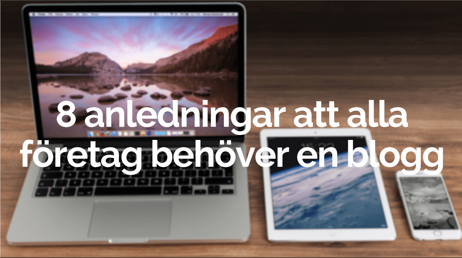 8 anledningar att alla företag behöver en blogg