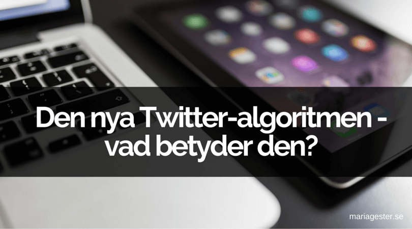 Den nya Twitter-algoritmen - vad betyder den?
