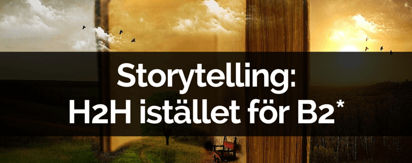Storytelling: H2H istället för B2*