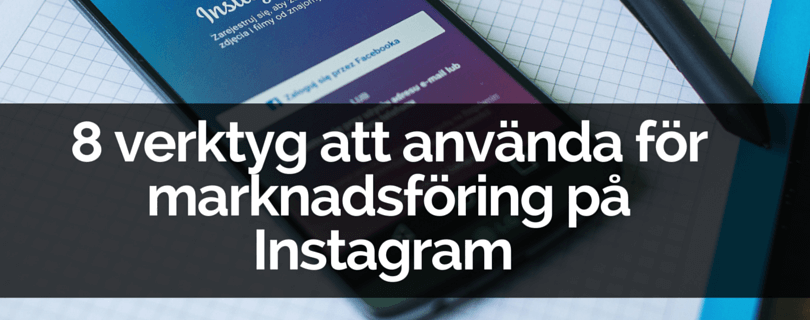 8 verktyg att använda för marknadsföring på Instagram