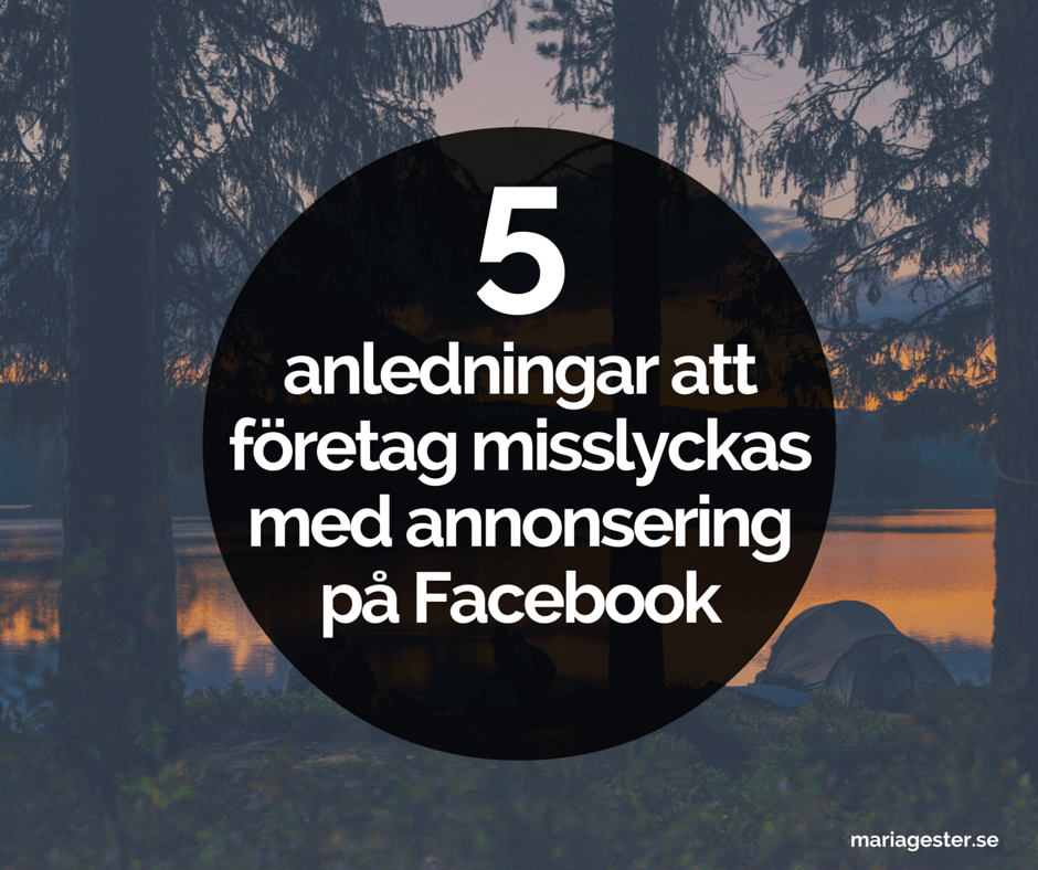 5 anledningar att företag misslyckas med annonsering på Facebook