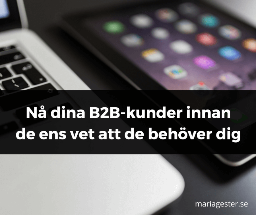 nå dina B2B-kunder innan de ens vet att de behöver dig