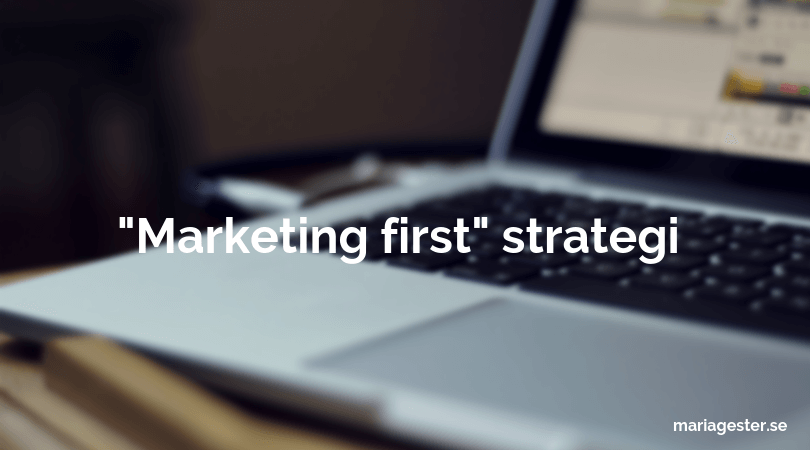 använd en marketing first strategi