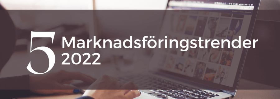 5 marknadsföringstrender 2022