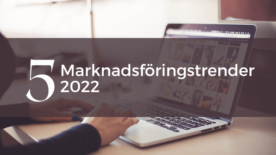 5 marknadsföringstrender 2022